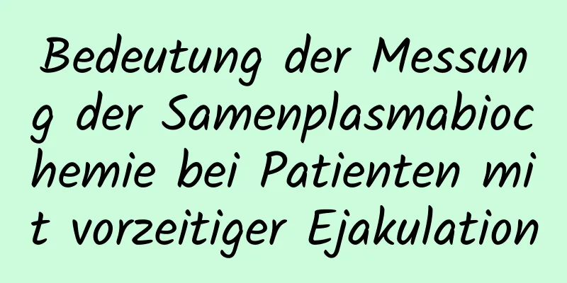 Bedeutung der Messung der Samenplasmabiochemie bei Patienten mit vorzeitiger Ejakulation