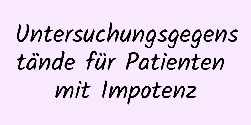 Untersuchungsgegenstände für Patienten mit Impotenz