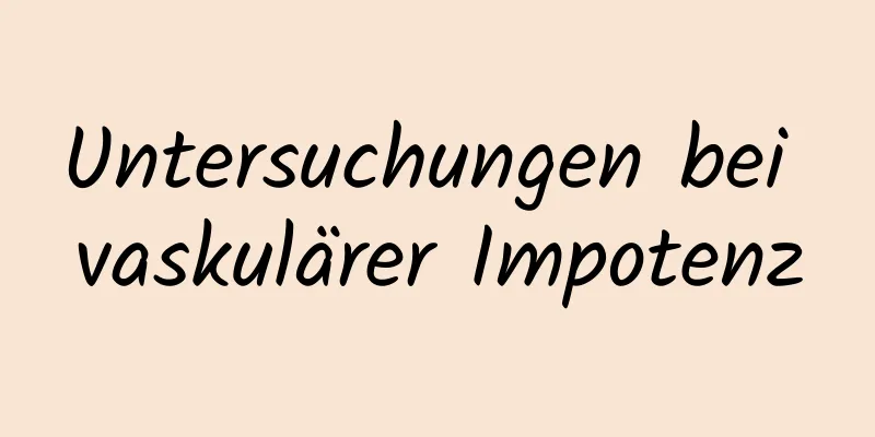 Untersuchungen bei vaskulärer Impotenz