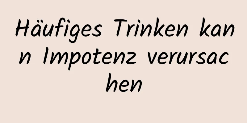 Häufiges Trinken kann Impotenz verursachen