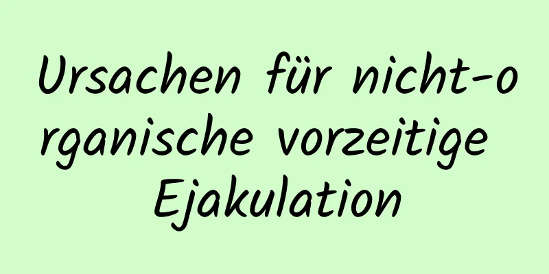 Ursachen für nicht-organische vorzeitige Ejakulation