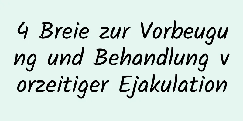 4 Breie zur Vorbeugung und Behandlung vorzeitiger Ejakulation