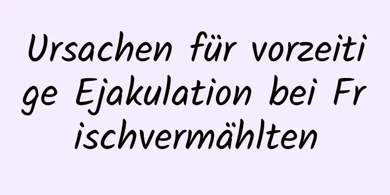 Ursachen für vorzeitige Ejakulation bei Frischvermählten