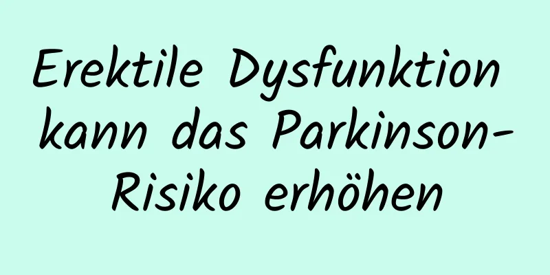 Erektile Dysfunktion kann das Parkinson-Risiko erhöhen