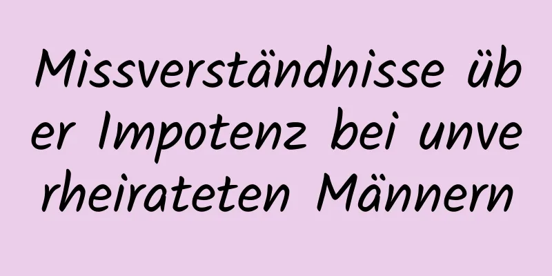 Missverständnisse über Impotenz bei unverheirateten Männern