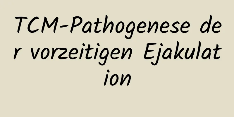 TCM-Pathogenese der vorzeitigen Ejakulation