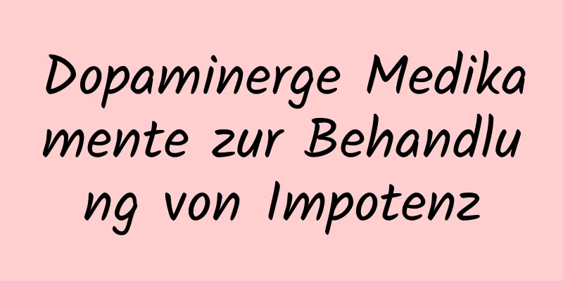 Dopaminerge Medikamente zur Behandlung von Impotenz