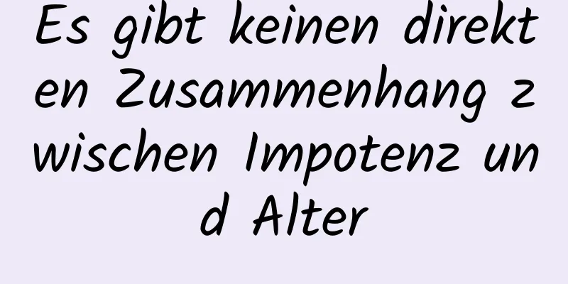 Es gibt keinen direkten Zusammenhang zwischen Impotenz und Alter