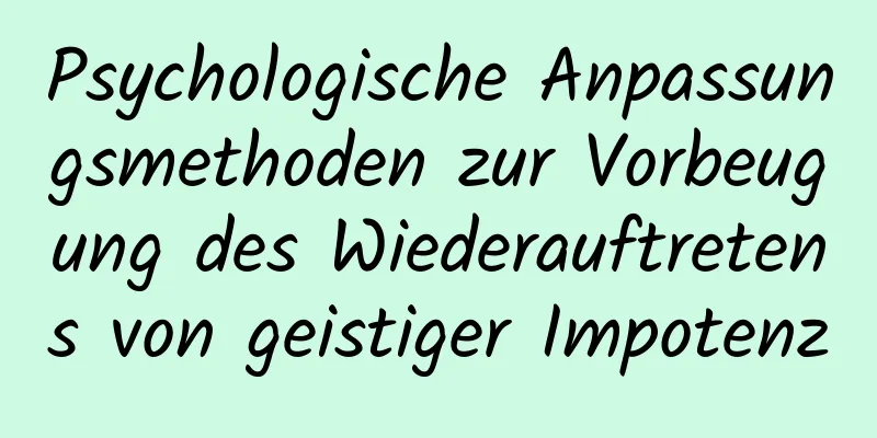 Psychologische Anpassungsmethoden zur Vorbeugung des Wiederauftretens von geistiger Impotenz