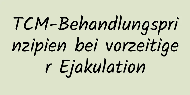 TCM-Behandlungsprinzipien bei vorzeitiger Ejakulation