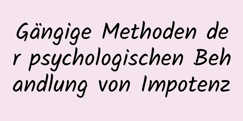 Gängige Methoden der psychologischen Behandlung von Impotenz