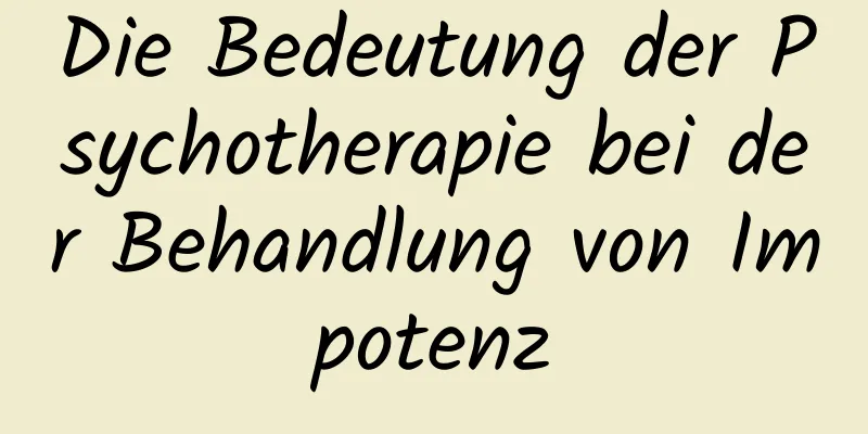 Die Bedeutung der Psychotherapie bei der Behandlung von Impotenz