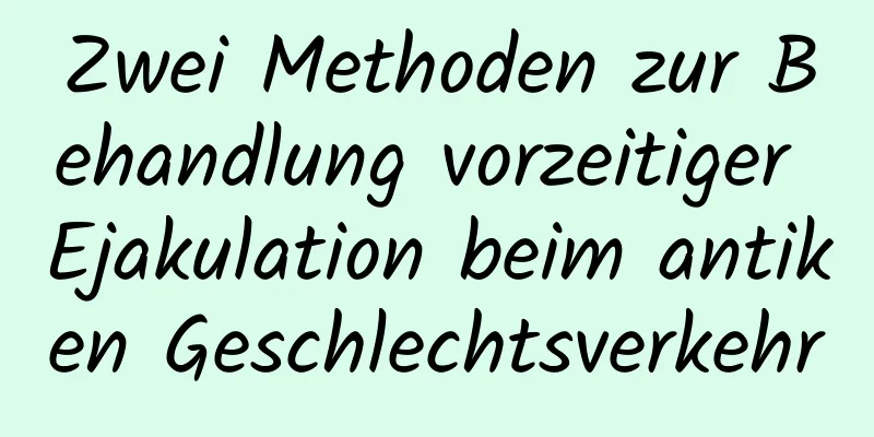 Zwei Methoden zur Behandlung vorzeitiger Ejakulation beim antiken Geschlechtsverkehr