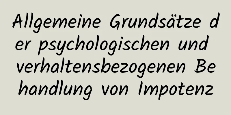 Allgemeine Grundsätze der psychologischen und verhaltensbezogenen Behandlung von Impotenz