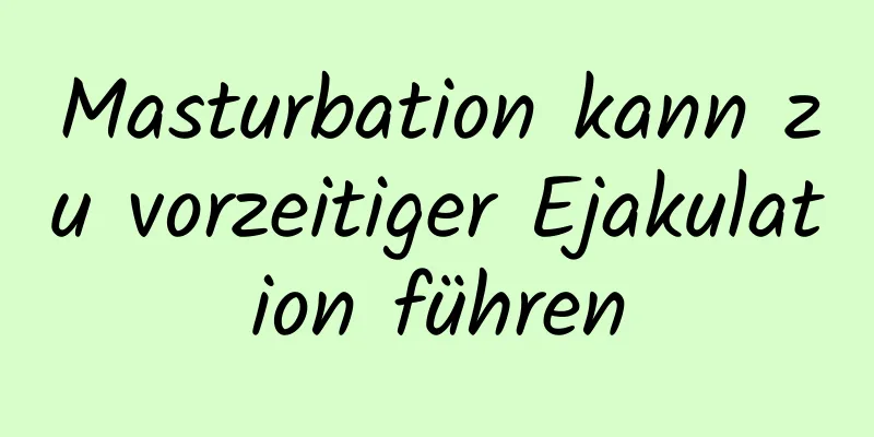 Masturbation kann zu vorzeitiger Ejakulation führen