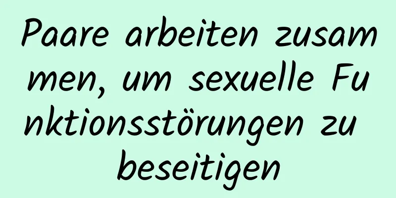 Paare arbeiten zusammen, um sexuelle Funktionsstörungen zu beseitigen