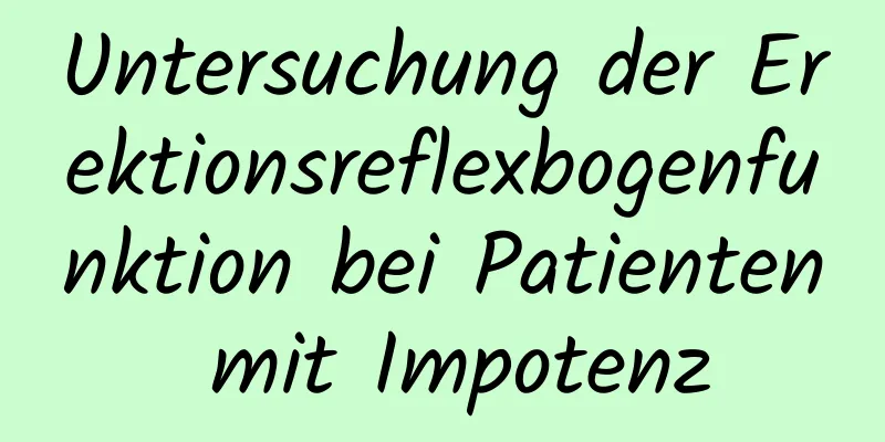 Untersuchung der Erektionsreflexbogenfunktion bei Patienten mit Impotenz