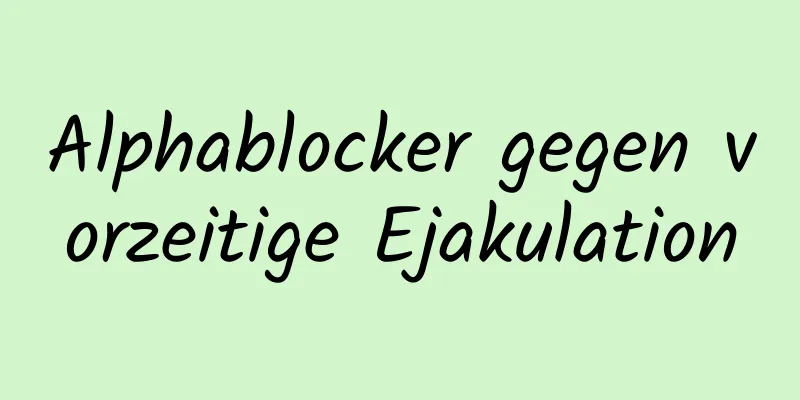 Alphablocker gegen vorzeitige Ejakulation