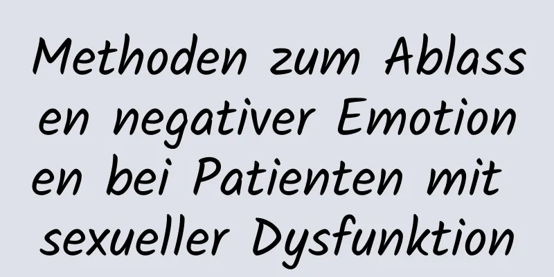 Methoden zum Ablassen negativer Emotionen bei Patienten mit sexueller Dysfunktion