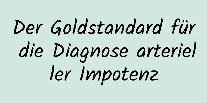 Der Goldstandard für die Diagnose arterieller Impotenz