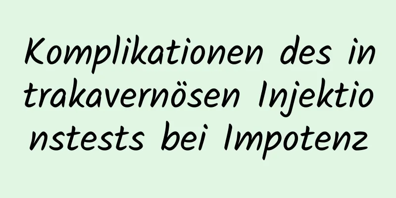 Komplikationen des intrakavernösen Injektionstests bei Impotenz