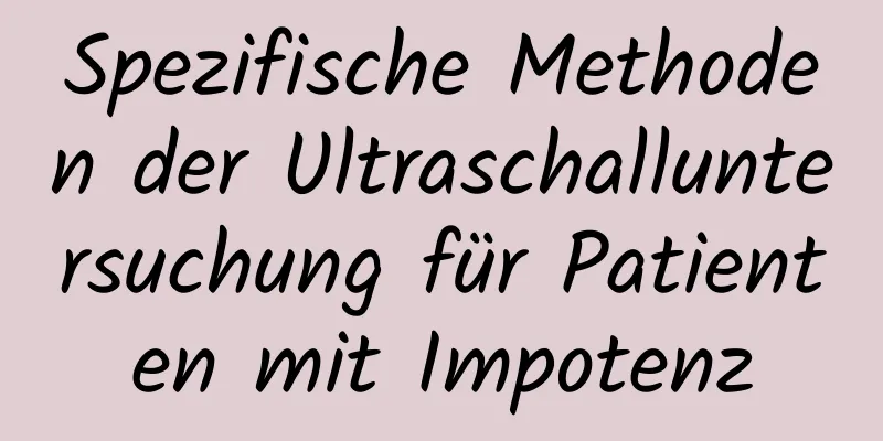 Spezifische Methoden der Ultraschalluntersuchung für Patienten mit Impotenz