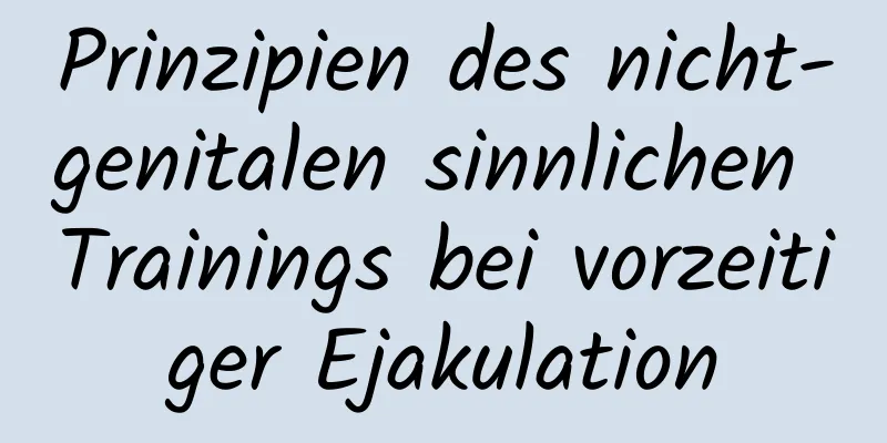 Prinzipien des nicht-genitalen sinnlichen Trainings bei vorzeitiger Ejakulation