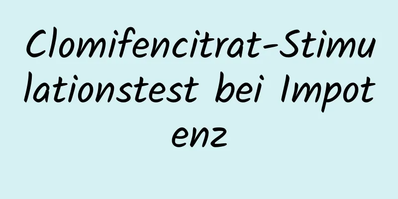 Clomifencitrat-Stimulationstest bei Impotenz