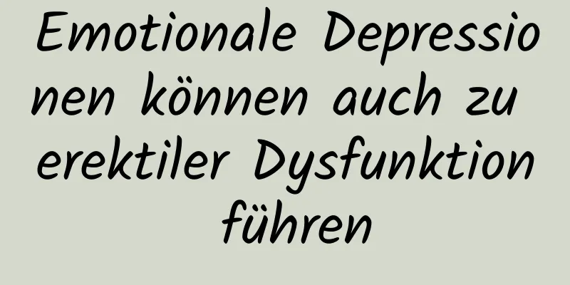 Emotionale Depressionen können auch zu erektiler Dysfunktion führen