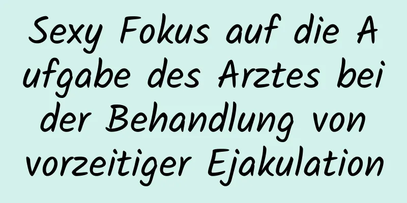 Sexy Fokus auf die Aufgabe des Arztes bei der Behandlung von vorzeitiger Ejakulation