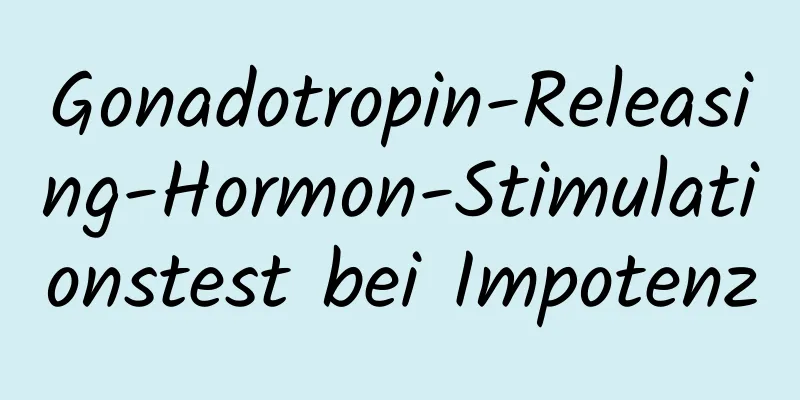 Gonadotropin-Releasing-Hormon-Stimulationstest bei Impotenz