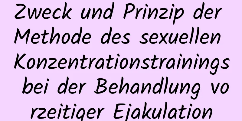 Zweck und Prinzip der Methode des sexuellen Konzentrationstrainings bei der Behandlung vorzeitiger Ejakulation