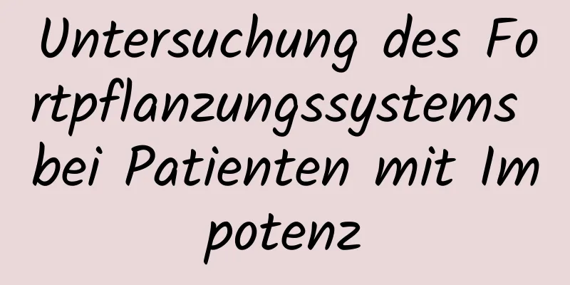 Untersuchung des Fortpflanzungssystems bei Patienten mit Impotenz