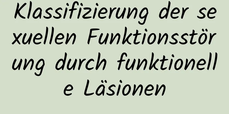 Klassifizierung der sexuellen Funktionsstörung durch funktionelle Läsionen