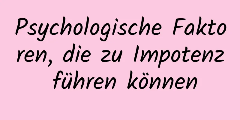 Psychologische Faktoren, die zu Impotenz führen können