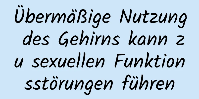 Übermäßige Nutzung des Gehirns kann zu sexuellen Funktionsstörungen führen