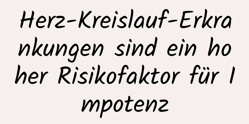 Herz-Kreislauf-Erkrankungen sind ein hoher Risikofaktor für Impotenz