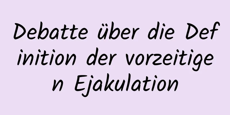 Debatte über die Definition der vorzeitigen Ejakulation