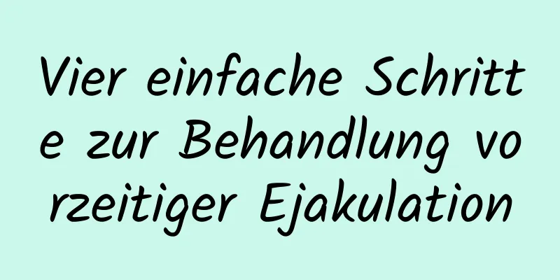 Vier einfache Schritte zur Behandlung vorzeitiger Ejakulation