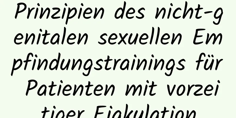 Prinzipien des nicht-genitalen sexuellen Empfindungstrainings für Patienten mit vorzeitiger Ejakulation