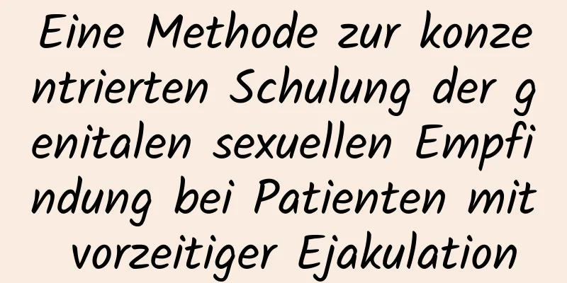 Eine Methode zur konzentrierten Schulung der genitalen sexuellen Empfindung bei Patienten mit vorzeitiger Ejakulation