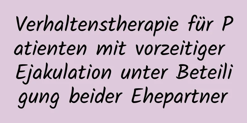 Verhaltenstherapie für Patienten mit vorzeitiger Ejakulation unter Beteiligung beider Ehepartner