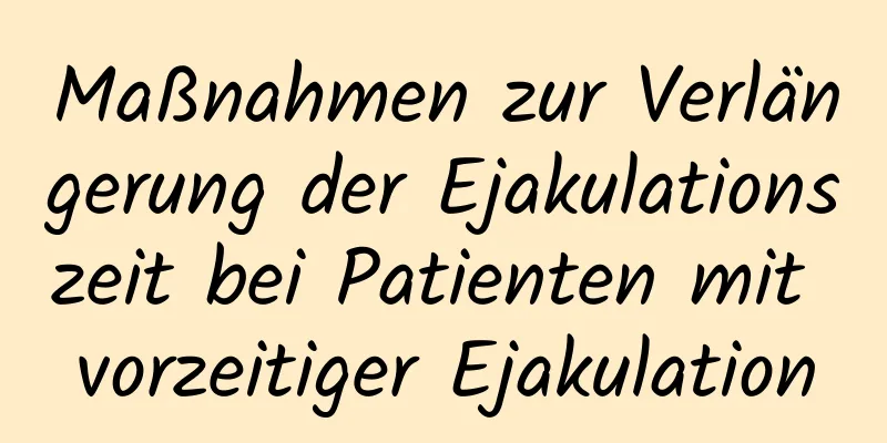 Maßnahmen zur Verlängerung der Ejakulationszeit bei Patienten mit vorzeitiger Ejakulation