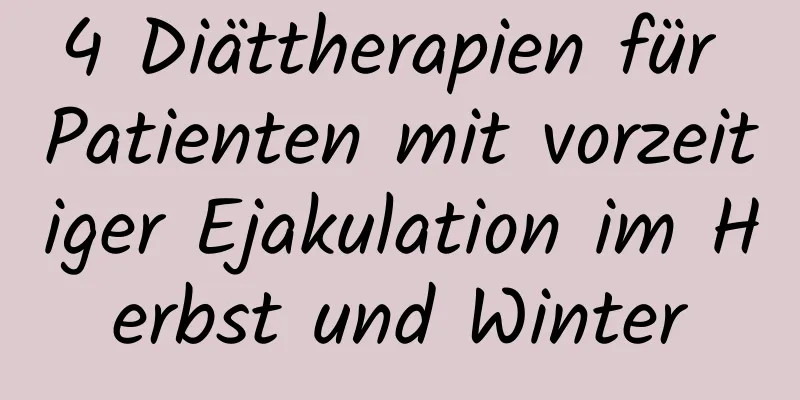 4 Diättherapien für Patienten mit vorzeitiger Ejakulation im Herbst und Winter