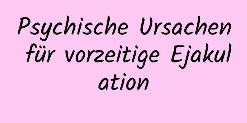 Psychische Ursachen für vorzeitige Ejakulation