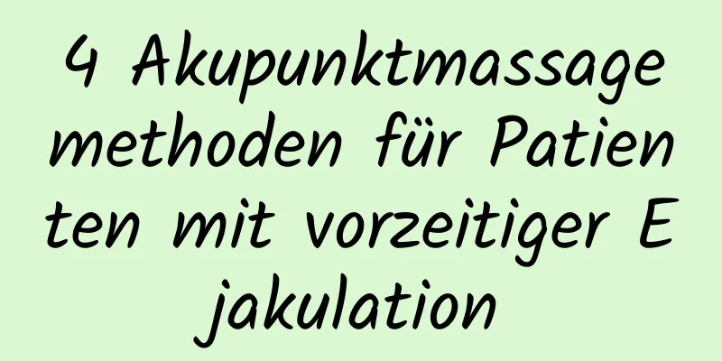 4 Akupunktmassagemethoden für Patienten mit vorzeitiger Ejakulation