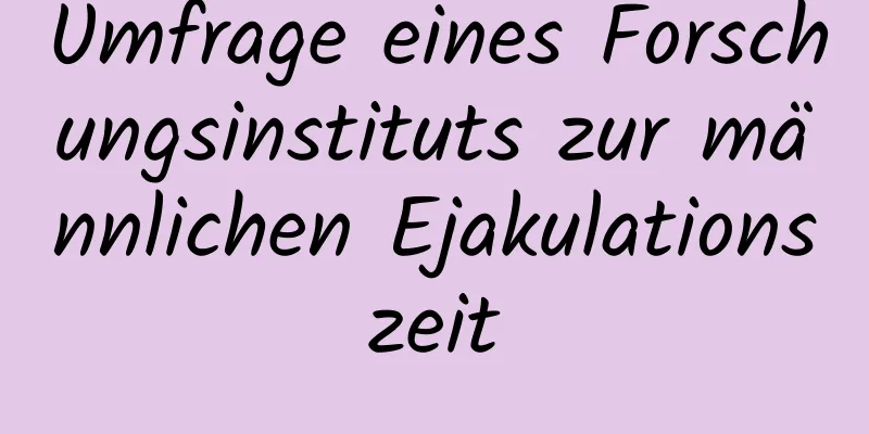 Umfrage eines Forschungsinstituts zur männlichen Ejakulationszeit