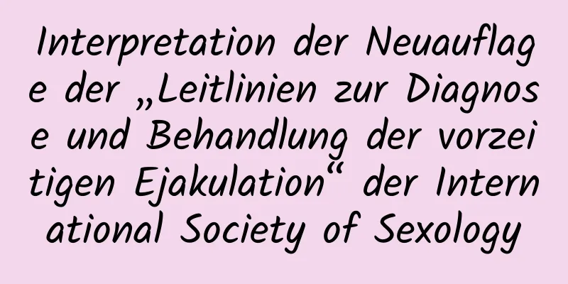 Interpretation der Neuauflage der „Leitlinien zur Diagnose und Behandlung der vorzeitigen Ejakulation“ der International Society of Sexology