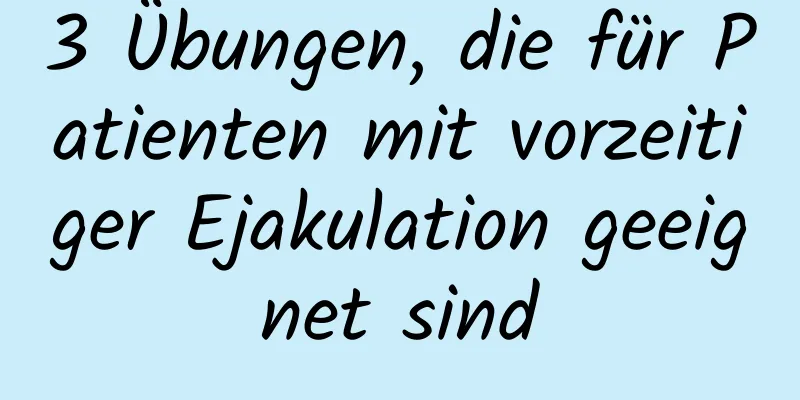 3 Übungen, die für Patienten mit vorzeitiger Ejakulation geeignet sind