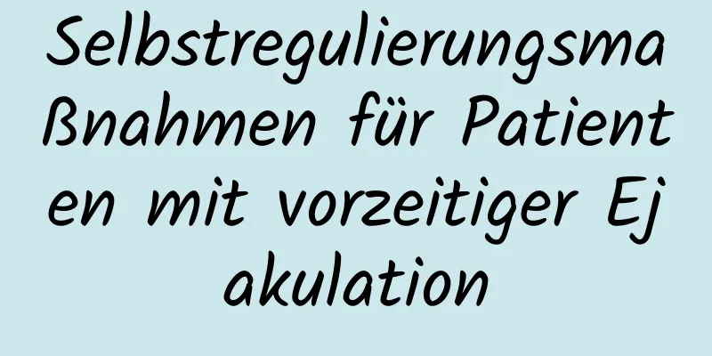 Selbstregulierungsmaßnahmen für Patienten mit vorzeitiger Ejakulation